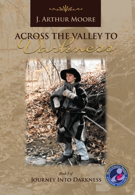 Across the Valley to Darkness (3rd Edition) - Moore, J Arthur