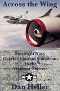 Across the Wing: Stories of Navy Carrier Combat Squadrons in the Vietnam Theatre