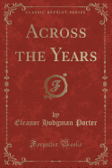 Across the Years (Classic Reprint)