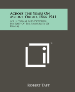 Across the Years on Mount Oread, 1866-1941: An Informal and Pictorial History of the University of Kansas