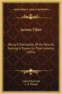 Across Tibet: Being a Translation of de Paris Au Tonking a Travers Le Tibet Inconnu (1892)