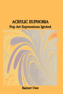 Acrylic Euphoria: Pop Art Expressions Ignited
