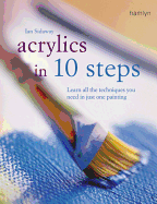 Acrylics in 10 Steps: Learn All the Techniques You Need in Just One Painting - Sidaway, Ian