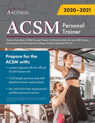 ACSM Personal Trainer Practice Tests Book: ACSM Personal Trainer Certification Book with over 400 Practice Test Questions for the American College of Sports Medicine CPT Test - Ascencia Personal Training Exam Team