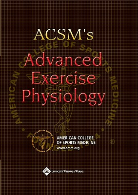 ACSM's Advanced Exercise Physiology - Terjung, Ronald L, and Tipton, Charles M (Editor), and Sawka, Michael N (Editor)