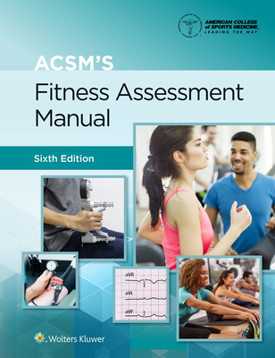 ACSM's Fitness Assessment Manual - American College of Sports Medicine, and Feito, Yuri, Dr., Ph.D (Editor), and Magal, Meir, Ph.D (Editor)