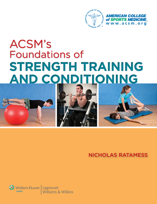 Acsm's Foundations of Strength Training and Conditioning - American College of Sports Medicine, and Ratamess, Nicholas, PhD (Editor)