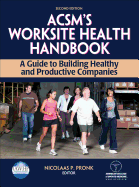 Acsm's Worksite Health Handbook: A Guide to Building Healthy and Productive Companies