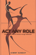 Act Any Role: Emotional and Physical Precision Through Feldenkrais