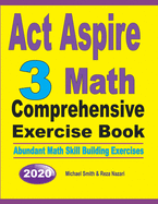 ACT Aspire 3 Math Comprehensive Exercise Book: Abundant Math Skill Building Exercises