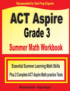 ACT Aspire Grade 3 Summer Math Workbook: Essential Summer Learning Math Skills plus Two Complete ACT Aspire Math Practice Tests