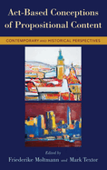 ACT-Based Conceptions of Propositional Content: Contemporary and Historical Perspectives