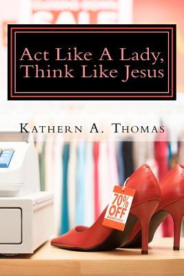 Act Like A Lady, Think Like Jesus - Thomas, Kathern Ann