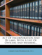 Act of Incorporation and By-Laws, With a List of Officers and Members