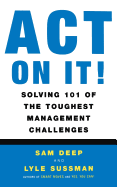 Act on It! Solving 101 of the Toughest Management Challenges