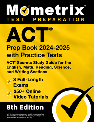 ACT Prep Book 2024-2025 with Practice Tests - 3 Full-Length Exams, 250+ Online Video Tutorials, ACT Secrets Study Guide for the English, Math, Reading, Science, and Writing Sections: [8th Edition] - Bowling, Matthew