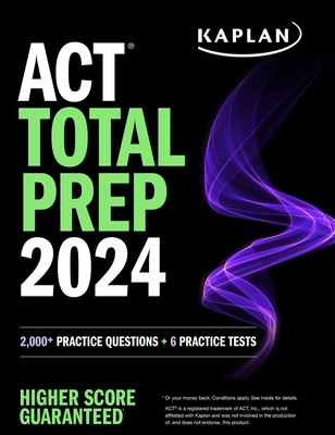 ACT Total Prep 2024: Includes 2,000+ Practice Questions + 6 Practice Tests - Kaplan Test Prep