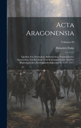 Acta Aragonensia; Quellen zur deutschen, italienischen, franzsischen, spanischen, zur Kirchen- und Kulturgeschichte aus der diplomatischen Korrespondenz Jaymes II. (1291 1327); Volumen 03
