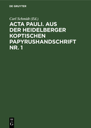 ACTA Pauli. Aus Der Heidelberger Koptischen Papyrushandschrift Nr. 1: ?bersetzung, Untersuchungen Und Koptischer Text