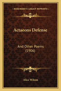 Actaeons Defense: And Other Poems (1906)