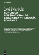 Actas del XXIII Congreso Internacional de Lingstica y Filologa Romnica, Volume I, Discursos inaugurales - Conferencias plenarias - Seccin 1: Fontica y fonologa - Seccin 2: Morfologa - ndices: ndice de autores, ndice general