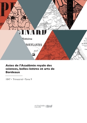 Actes de l'Acadmie royale des sciences, belles-lettres et arts de Bordeaux - Academie Des Sciences