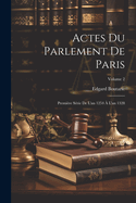 Actes Du Parlement de Paris: Premi?re S?rie de l'An 1254 ? l'An 1328; Volume 2