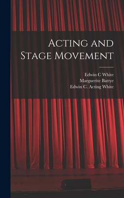 Acting and Stage Movement - White, Edwin C Acting (Creator), and Battye, Marguerite