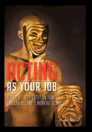 Acting as Your Job: A Step by Step Guide on How You Can Become a Working Actor