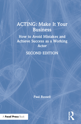Acting: Make It Your Business: How to Avoid Mistakes and Achieve Success as a Working Actor - Russell, Paul