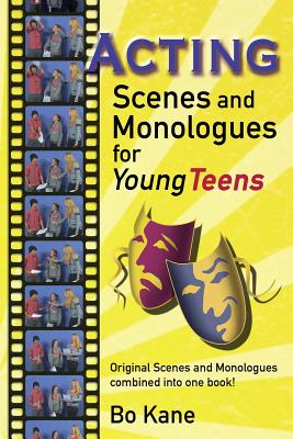 Acting Scenes And Monologues For Young Teens: Original Scenes and Monologues Combined Into One Book - Kane, Bo