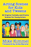 Acting Scenes for Kids and Tweens: 60 Original Comedy and Drama Scenes for Young Actors
