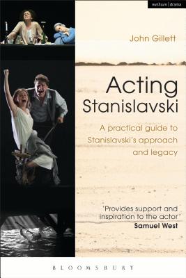 Acting Stanislavski: A practical guide to Stanislavski's approach and legacy - Gillett, John
