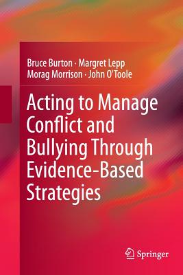 Acting to Manage Conflict and Bullying Through Evidence-Based Strategies - Burton, Bruce, and Lepp, Margret, and Morrison, Morag