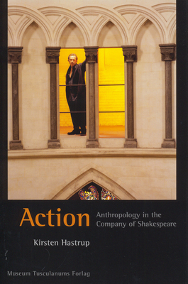 Action: Anthropology in the Company of Shakespeare - Hastrup, Kirsten, Professor