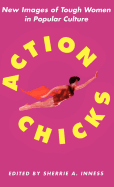 Action Chicks: New Images of Tough Women in Popular Culture