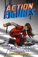 Action Figures - Issue Ten: Unintended Consequences