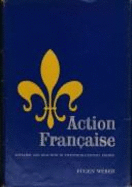 Action Francaise: Royalism and Reaction in Twentieth-Century France