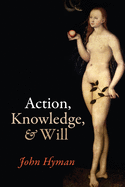 Action, Knowledge, and Will