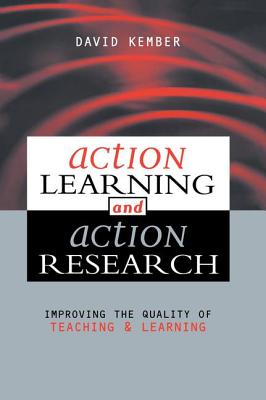 Action Learning, Action Research: Improving the Quality of Teaching and Learning - Kember, David (Editor)