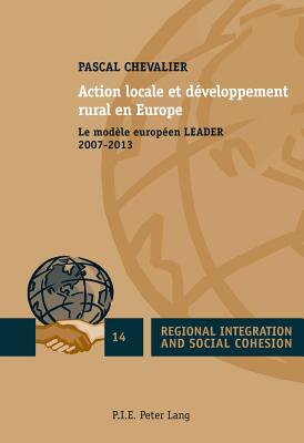 Action Locale Et Daeveloppement Rural En Europe: Le Modaele Europaeen LEADER 2007-2013 - Koff, Harlan (Editor), and Chevalier, Pascal