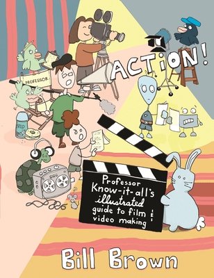 Action!: Professor Know-It-All's Guide to Film and Video - Brown, Bill