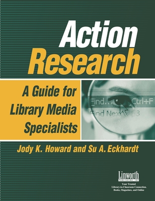 Action Research: A Guide for Library Media Specialists - Howard, Jody, and Eckhardt, Su