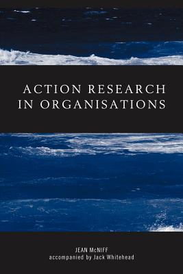 Action Research in Organisations - McNiff, Jean, and Whitehead, Jack