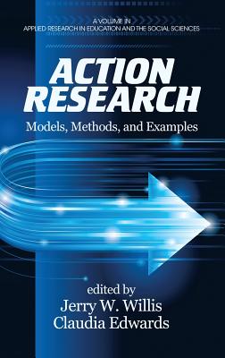 Action Research: Models, Methods, and Examples - Willis, Jerry W. (Editor), and Edwards, Claudia (Editor)