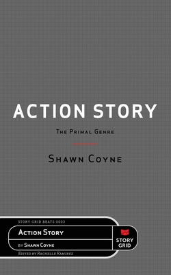 Action Story: The Primal Genre - Coyne, Shawn, and Ramirez, Rachelle (Editor)