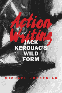 Action Writing: Jack Kerouac's Wild Form