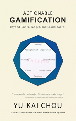 Actionable Gamification - Beyond Points, Badges, and Leaderboards - Chou, Yu-Kai