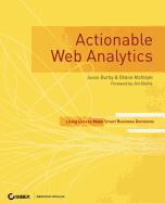 Actionable Web Analytics: Using Data to Make Smart Business Decisions