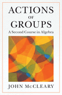 Actions of Groups: A Second Course in Algebra